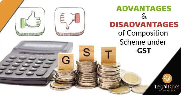 Advantages and Disadvantages of Composition Scheme under GST - LegalDocs